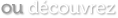 ou découvrez